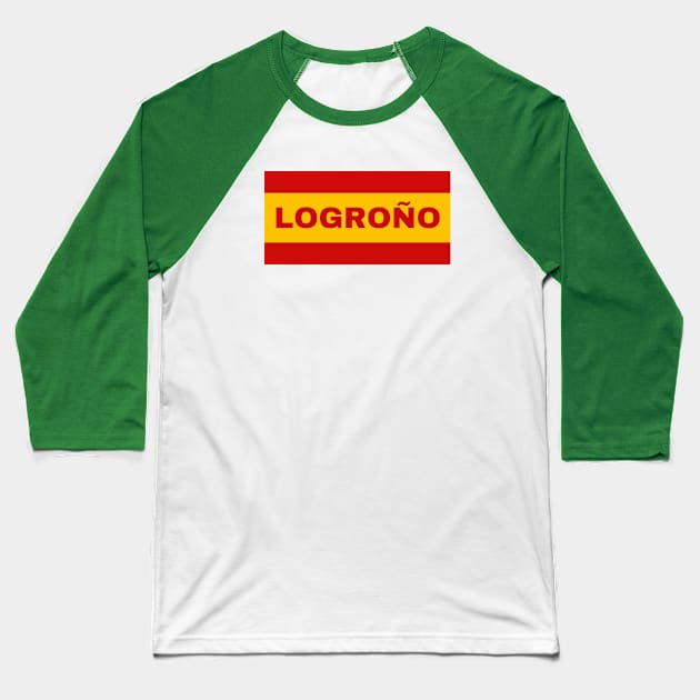 Logroño City in Spanish Flag Colors Baseball T-Shirt by aybe7elf